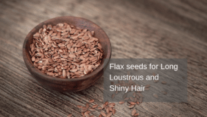 Read more about the article Flax seeds Gel for Hair: Get healthy, Strong and Lustrous Hair