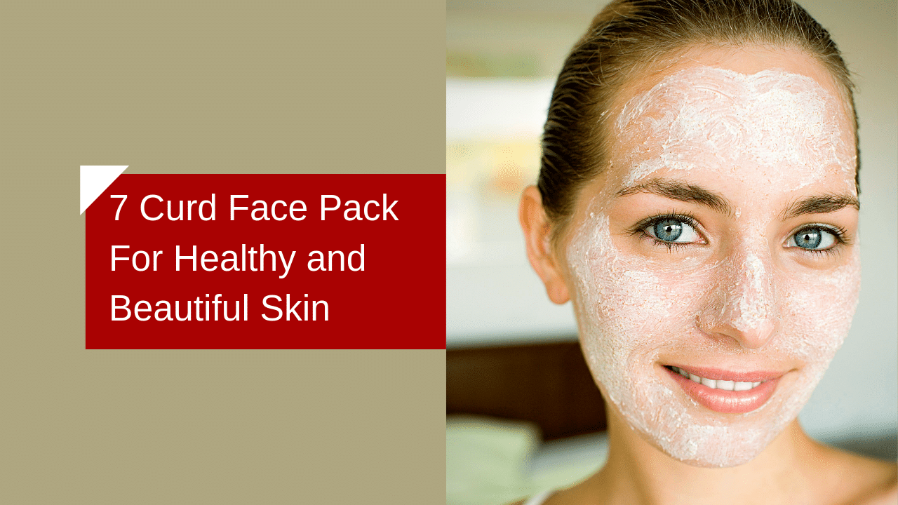 Summer Special 7 Curd Face packs for Healthy Skin