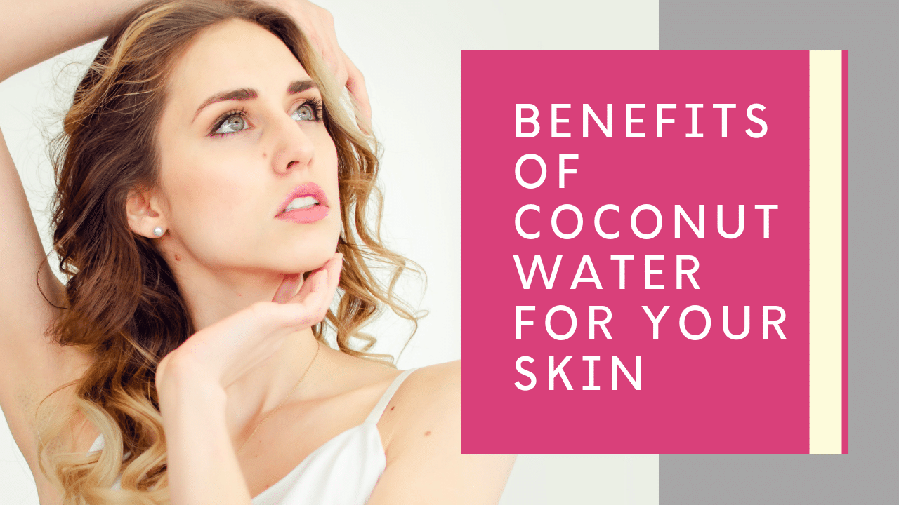 Benefits of Coconut Water for Your Skin