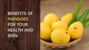 Benefits of Mangoes for Health and skin