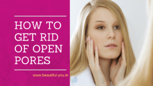 How to Get Rid of Open Pores on Face