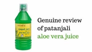 Genuine review of patanjali aloe vera juice