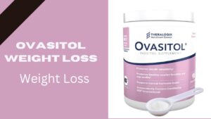 Ovasitol Weight Loss: Review, Uses, Advantage & Side Effect